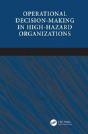 Operational Decision-Making In High-Hazard Organizations - Preview