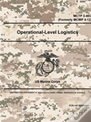Operational-Level Logistics - Mctp 3-40c (Formerly Mcwp 4-12)