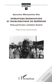 Opérations Énonciatives Et Problématique Du Repérage ; Cinq Particules Verbales Ikwéré