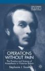 Operations Without Pain: The Practice And Science Of Anaesthesia In Victorian Britain - Preview