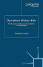 Operations Without Pain: The Practice And Science Of Anaesthesia In Victorian Britain - Preview