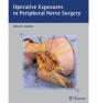 Operative Exposures In Peripheral Nerve Surgery - Preview