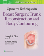 Operative Techniques In Breast Surgery, Trunk Reconstruction And Body Contouring - Preview