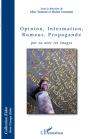 Opinion, Information, Rumeur, Propagande ; Par Ou Avec Les Images - Preview