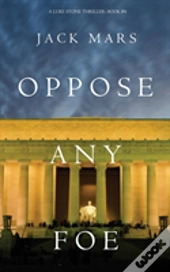 Oppose Any Foe (A Luke Stone Thriller-Book 4)