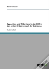 Opposition Und Widerstand In Der Ddr In Den Ersten 30 Jahren Nach Der Grundung