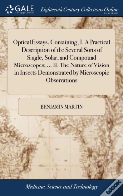 Capa do artigo Optical Essays, Containing, I. A Practical Description Of The Several Sorts Of Single, Solar, And Compound Microscopes; ... Ii. The Nature Of Vision In Insects Demonstrated By Microscopic Observations
