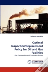 Optimal Inspection/Replacement Policy For Oil And Gas Facilities