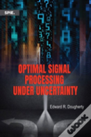 Optimal Signal Processing Under Uncertainty