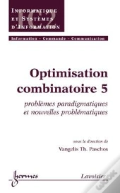 Optimisation Combinatoire 5 Problemes Paradigmatiques Et Nouvelles Problematiques Traite Ic2 Serie I
