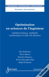 Optimisation En Sciences De L'Ingénieur : Métaheuristiques, Méthodes Stochastiques Et Aide À La Décision