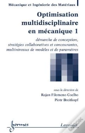 Capa do artigo Optimisation Multidisciplinaire En Mécanique T.1 ; Démarche De Conception, Stratégies Collaboratives Et Concourantes, Multiniveaux De Modèles Et De Paramètres