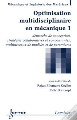 Capa do artigo Optimisation Multidisciplinaire En Mécanique T.1 ; Démarche De Conception, Stratégies Collaboratives Et Concourantes, Multiniveaux De Modèles Et De Paramètres