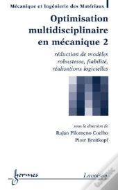 Optimisation Multidisciplinaire En Mécanique T.2 ; Réduction De Modèles, Robustesse, Fiabilité, Réalisations Logicielles