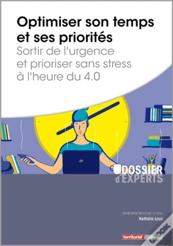 Capa do artigo Optimiser Son Temps Et Ses Priorités ; Sortir De L'Urgence Et Prioriser Sans Stress À L'Heure Du 4.0