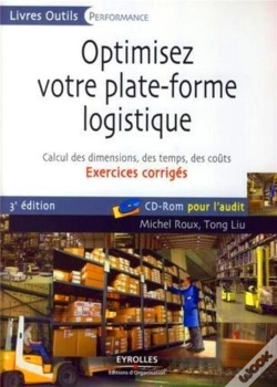 Capa do artigo Optimisez Votre Plate-Forme Logistique ; Calcul Des Dimensions, Des Temps Des Coûts ; Exercices Corrigés