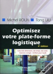 Optimisez Votre Plateforme Logistique ; Calcul Des Dimensions, Des Temps, Des Coûts ; Exercices Corrigés