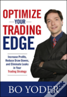 Optimize Your Trading Edge: Increase Profits, Reduce Draw-Downs, And Eliminate Leaks In Your Trading Strategy