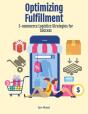 Optimizing Fulfillment: E-Commerce Logistics Strategies For Success - Preview