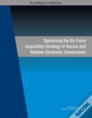 Optimizing The Air Force Acquisition Strategy Of Secure And Reliable Electronic Components