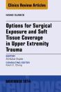 Options For Surgical Exposure & Soft Tissue Coverage In Upper Extremity Trauma, An Issue Of Hand Clinics - Preview