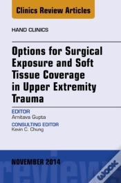 Capa do artigo Options For Surgical Exposure & Soft Tissue Coverage In Upper Extremity Trauma, An Issue Of Hand Clinics