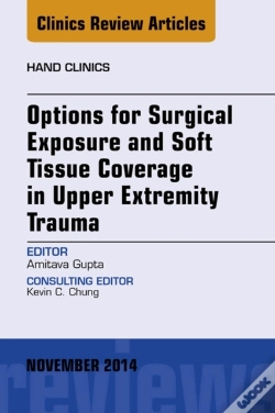 Capa do artigo Options For Surgical Exposure & Soft Tissue Coverage In Upper Extremity Trauma, An Issue Of Hand Clinics