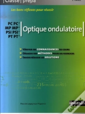Optique Ondulatoire ; Pc/Pc* - Mp/Mp* - Psi/Psi* - Pt/Pt* ; Classe Prépa ; 2ème Année (Édition 2007)