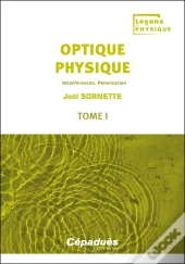 Optique Physique Tome 1 : Interférences, Polarisation