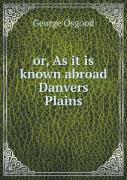 Or, As It Is Known Abroad Danvers Plains