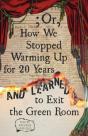 ; Or, How We Stopped Warming Up For 20 Years And Learned To Exit The Green Room - Preview