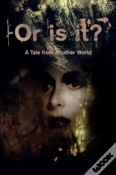 Or Is It? A Tale From Another World