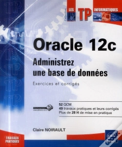 Capa do artigo Oracle 12c ; Administrez Une Base De Données ; Exercices Et Corrigés