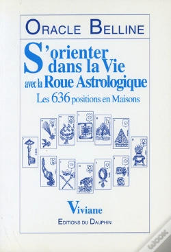 Capa do artigo Oracle Belline ; S'Orienter Dans La Vie Avec La Roue Astrologique ; Les 636 Positions En Maisons