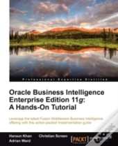 Oracle Business Intelligence Enterprise Edition 11g: A Hands-On Tutorial