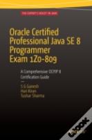 Oracle Certified Professional Java Se 8 Programmer Exam 1z0-809: A Comprehensive Ocpjp 8 Certification Guide