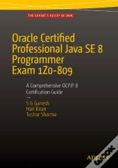 Oracle Certified Professional Java Se 8 Programmer Exam 1z0-809: A Comprehensive Ocpjp 8 Certification Guide