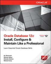 Oracle Database 12c: Install, Configure & Maintain Like A Professional
