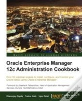 Oracle Enterprise Manager 12c Administration Cookbook