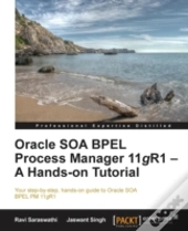Oracle Soa  Bpel Pm 11g R1: A Hands On Tutorial