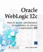 Oracle Weblogic 12c ; Mise En Oeuvre, Administration Et Exploitation Du Serveur D'Applications Jee - Preview