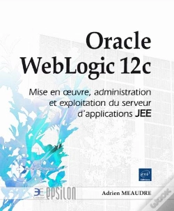 Capa do artigo Oracle Weblogic 12c ; Mise En Oeuvre, Administration Et Exploitation Du Serveur D'Applications Jee