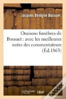 Oraisons Funebres De Bossuet : Avec Les Meilleures Notes Des Commentateurs
