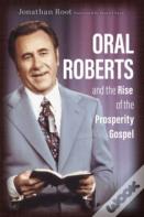Oral Roberts And The Rise Of The Prosperity Gospel