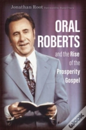 Oral Roberts And The Rise Of The Prosperity Gospel
