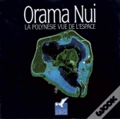 Orama Nui. La Polynesie Vue De L'Espace, 1992