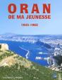 Oran De Ma Jeunesse T.1 ; 1945-1962 - Preview