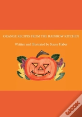 Orange Recipes From The Rainbow Kitchen