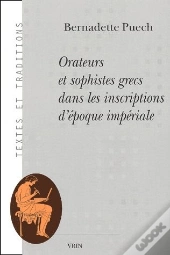 Orateurs Et Sophistes Grecs Dans Les Inscriptions D'Époque Impériale