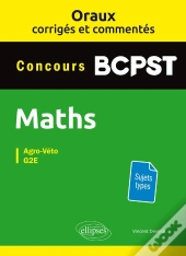 Oraux Corrigés Et Commentés De Mathématiques Bcpst - Agro-Véto, G2e